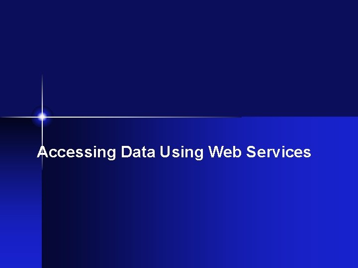 Accessing Data Using Web Services 