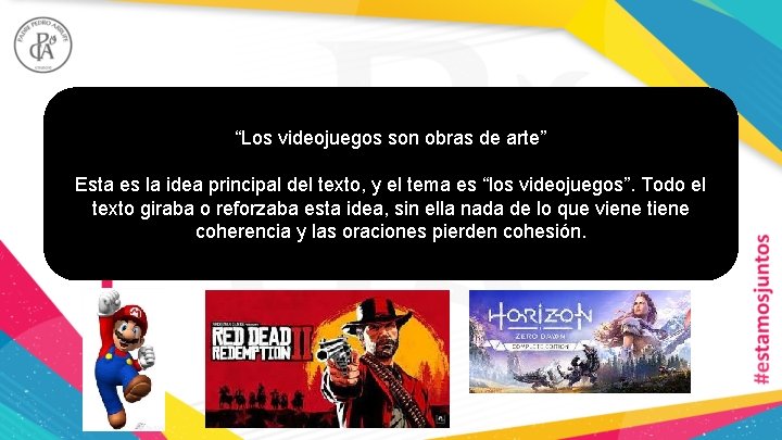 “Los videojuegos son obras de arte” Esta es la idea principal del texto, y “Los videojuegos son obras de arte” Esta es la idea principal del texto, y