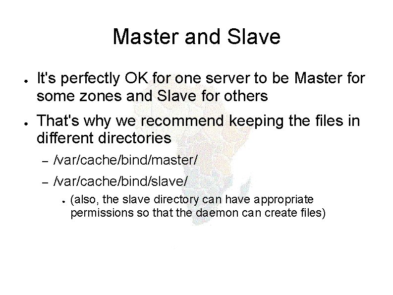 Master and Slave ● ● It's perfectly OK for one server to be Master