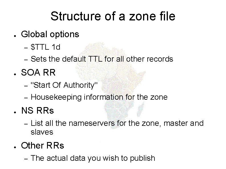 Structure of a zone file ● ● ● Global options – $TTL 1 d