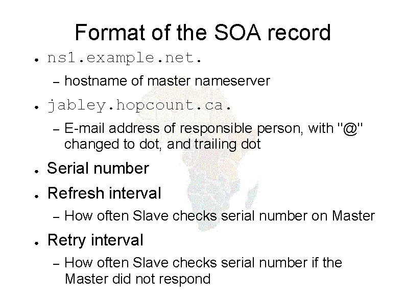 Format of the SOA record ● ns 1. example. net. – ● hostname of