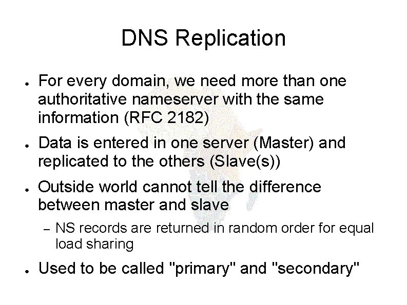 DNS Replication ● ● ● For every domain, we need more than one authoritative