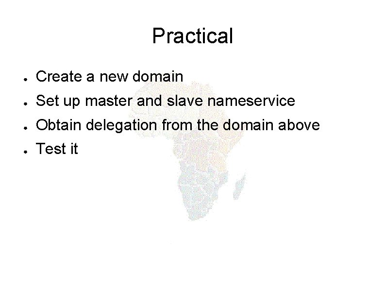 Practical ● Create a new domain ● Set up master and slave nameservice ●