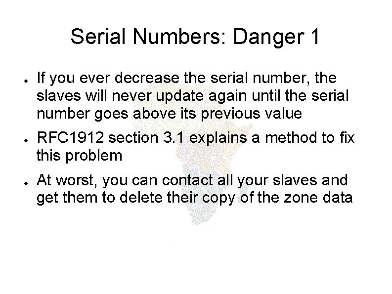 Serial Numbers: Danger 1 ● ● ● If you ever decrease the serial number,
