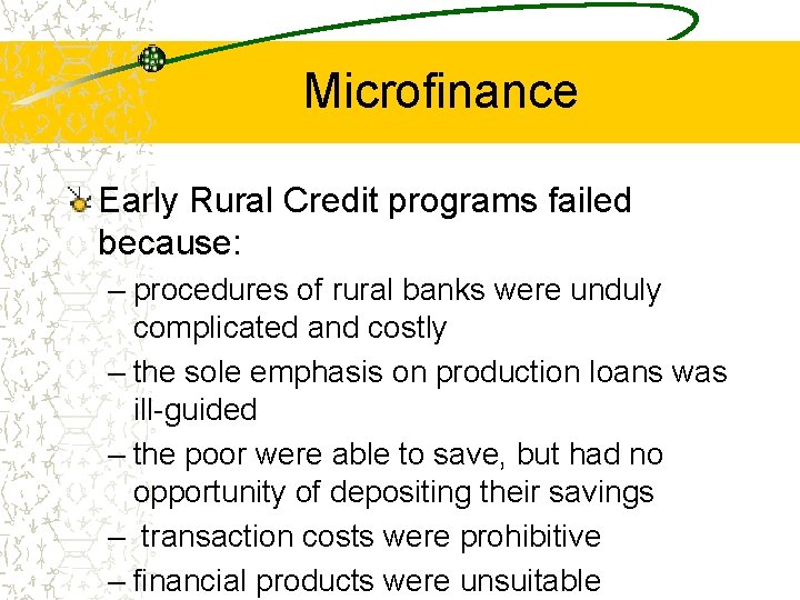 Microfinance Early Rural Credit programs failed because: – procedures of rural banks were unduly