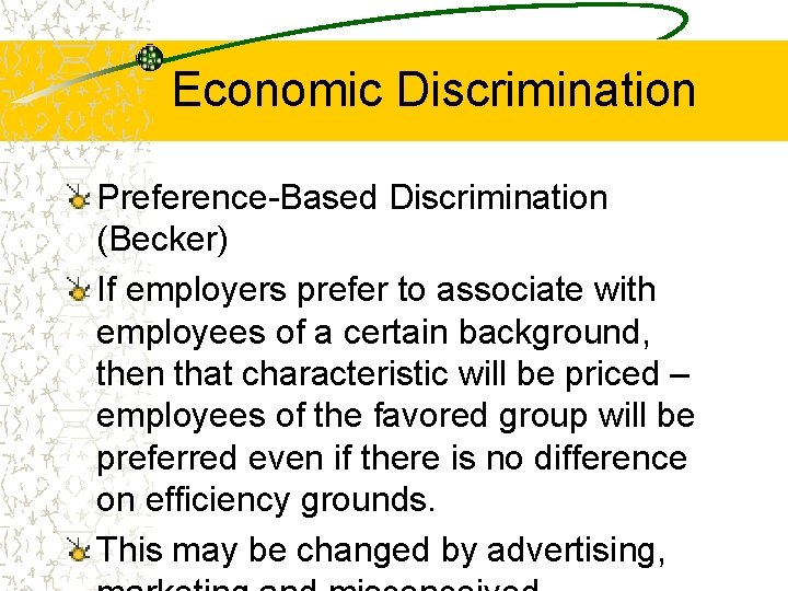 Economic Discrimination Preference-Based Discrimination (Becker) If employers prefer to associate with employees of a