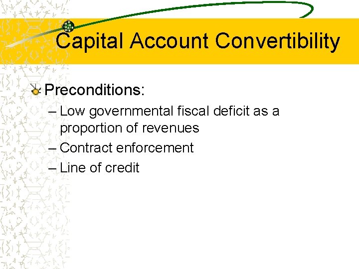 Capital Account Convertibility Preconditions: – Low governmental fiscal deficit as a proportion of revenues