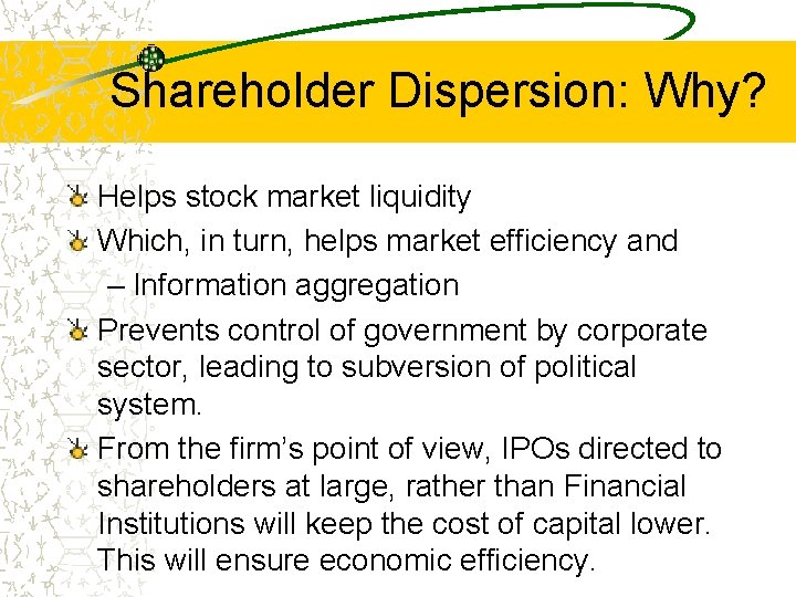 Shareholder Dispersion: Why? Helps stock market liquidity Which, in turn, helps market efficiency and