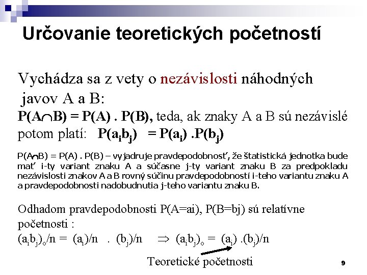 Určovanie teoretických početností Vychádza sa z vety o nezávislosti náhodných javov A a B: