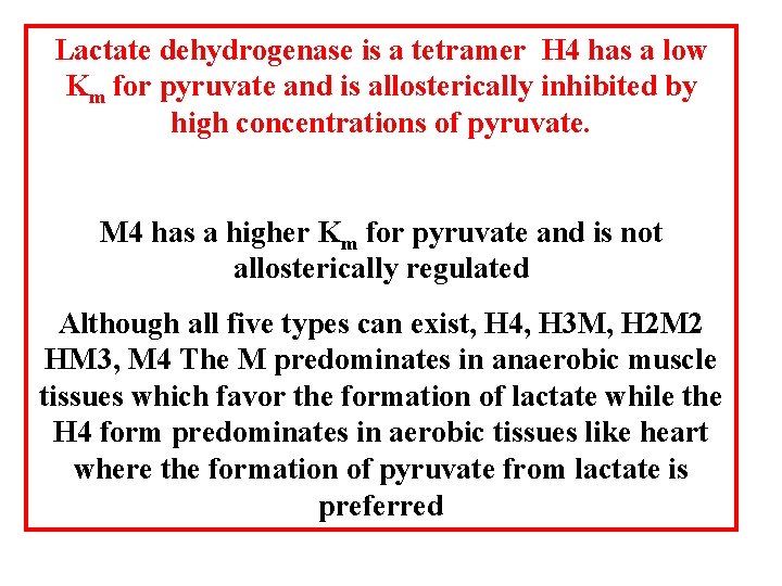 Lactate dehydrogenase is a tetramer H 4 has a low Km for pyruvate and