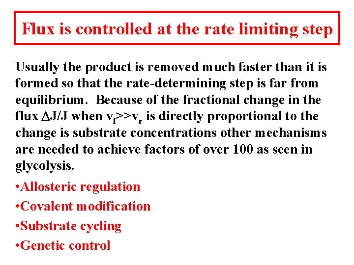 Flux is controlled at the rate limiting step Usually the product is removed much
