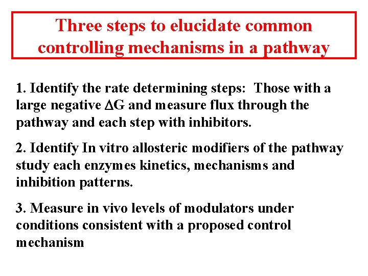 Three steps to elucidate common controlling mechanisms in a pathway 1. Identify the rate