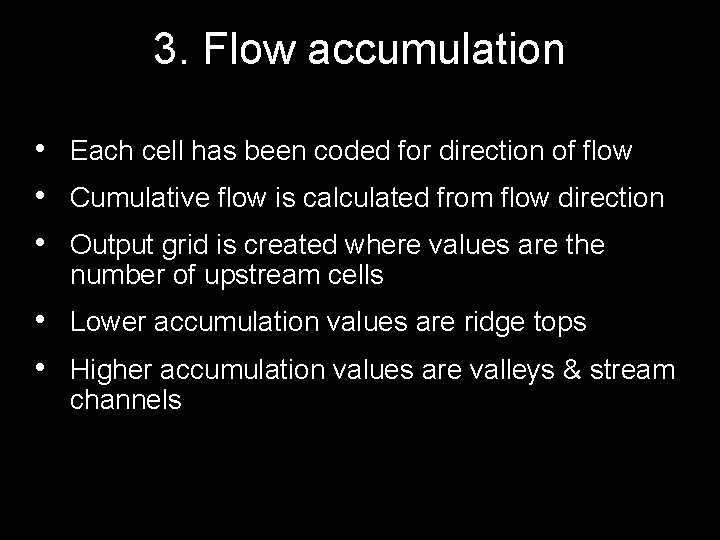 3. Flow accumulation • Each cell has been coded for direction of flow •