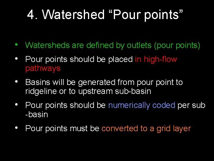 4. Watershed “Pour points” • Watersheds are defined by outlets (pour points) • Pour