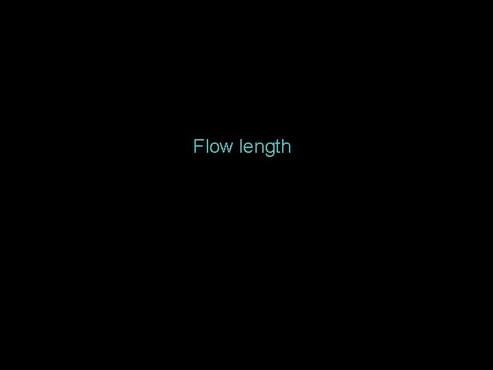 Flow length 
