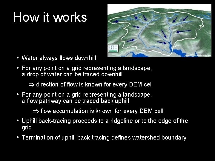 How it works • Water always flows downhill • For any point on a