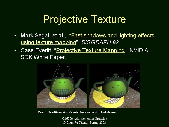 Projective Texture • Mark Segal, et al. , “Fast shadows and lighting effects using
