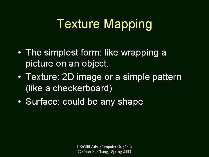 Texture Mapping • The simplest form: like wrapping a picture on an object. •