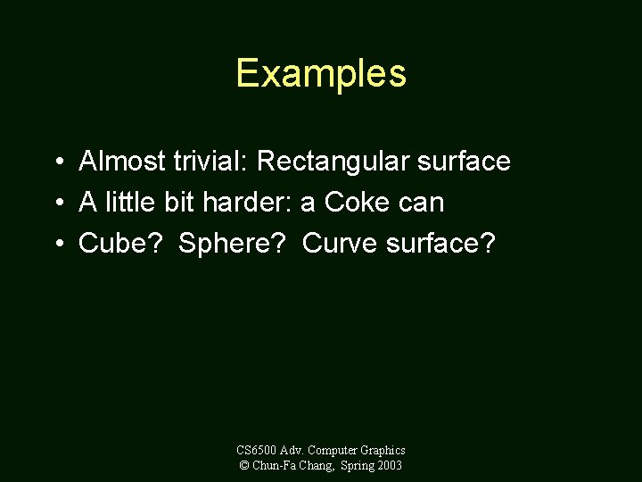 Examples • Almost trivial: Rectangular surface • A little bit harder: a Coke can