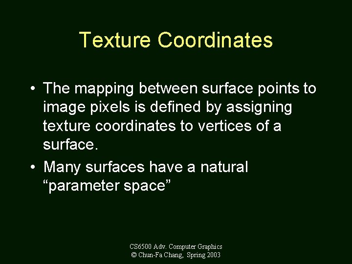 Texture Coordinates • The mapping between surface points to image pixels is defined by