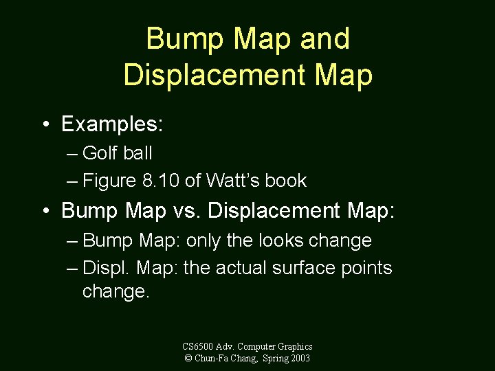 Bump Map and Displacement Map • Examples: – Golf ball – Figure 8. 10