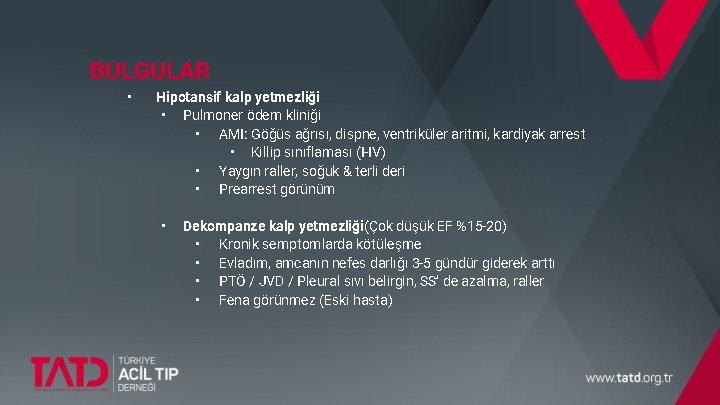 BULGULAR • Hipotansif kalp yetmezliği • Pulmoner ödem kliniği • AMI: Göğüs ağrısı, dispne,