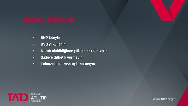 KİŞİSEL ÖĞÜTLER • BNP isteyin • USG’yi kullanın • Nitratı olabildiğince yüksek dozdan verin