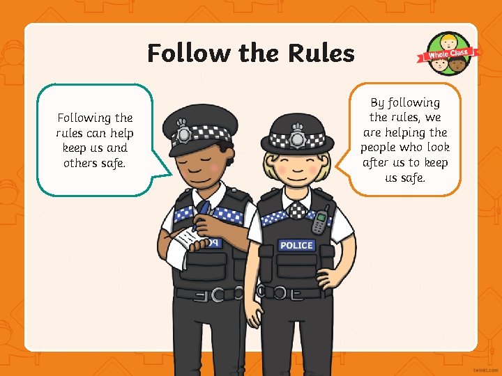 Follow the Rules Following the rules can help keep us and others safe. By