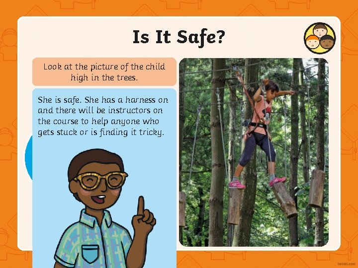 Is It Safe? Look at the picture of the child high in the trees.