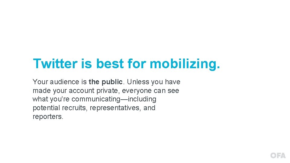 Twitter is best for mobilizing. Your audience is the public. Unless you have made