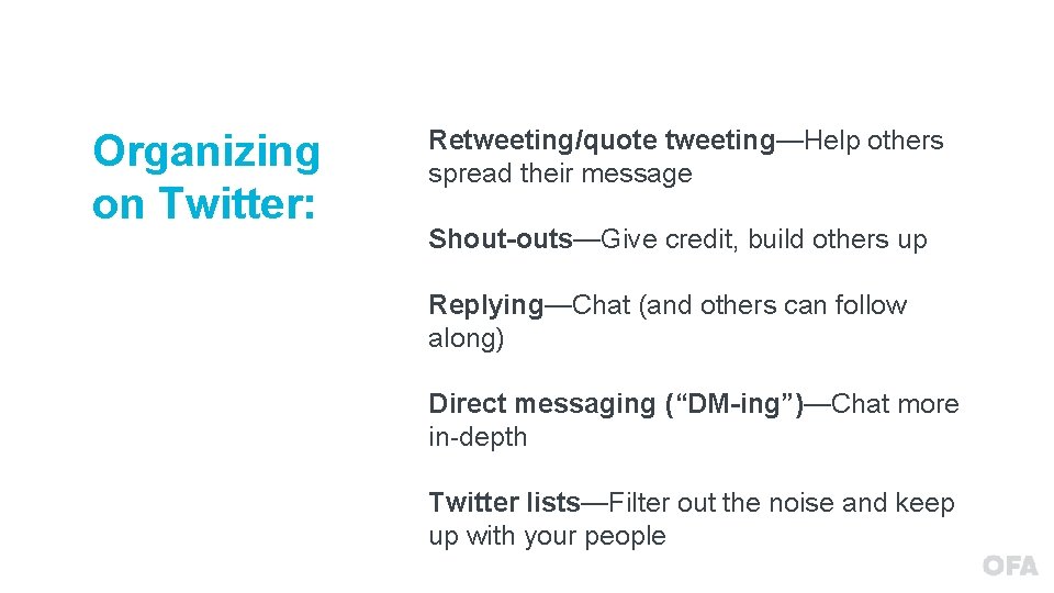 Organizing on Twitter: Retweeting/quote tweeting—Help others spread their message Shout-outs—Give credit, build others up