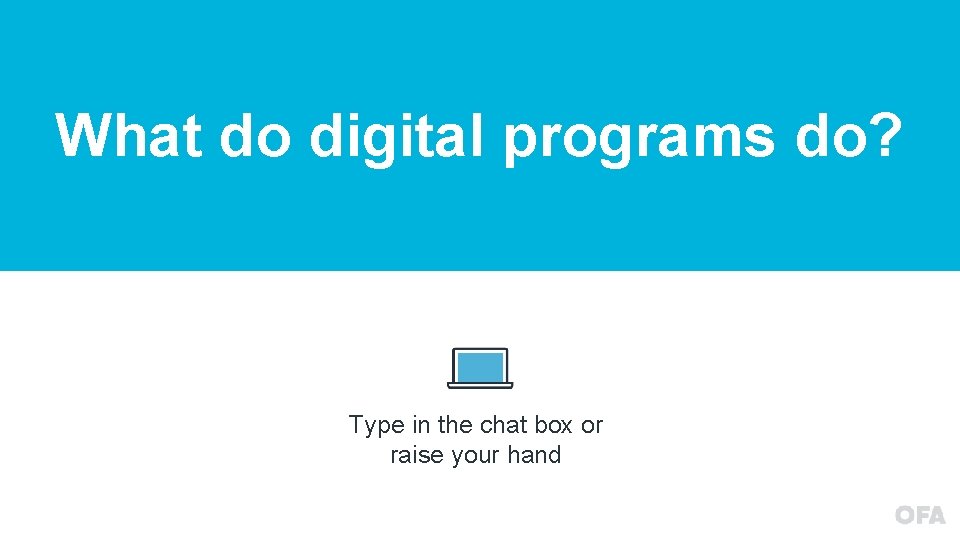 What do digital programs do? Type in the chat box or raise your hand