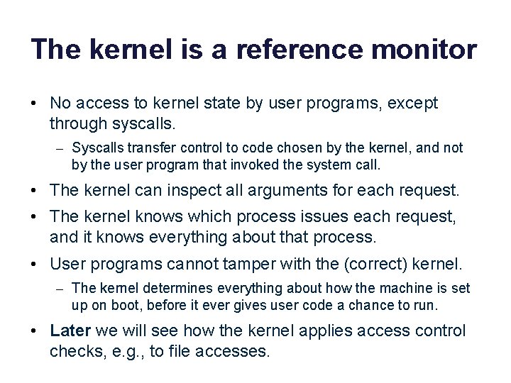 The kernel is a reference monitor • No access to kernel state by user