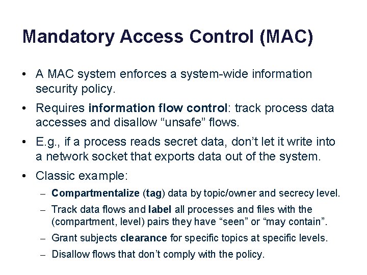 Mandatory Access Control (MAC) • A MAC system enforces a system-wide information security policy.