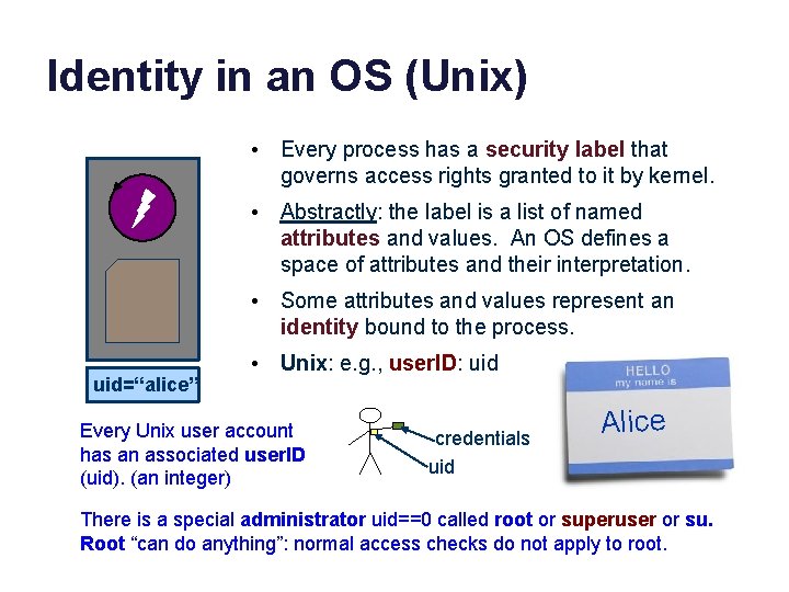 Identity in an OS (Unix) • Every process has a security label that governs