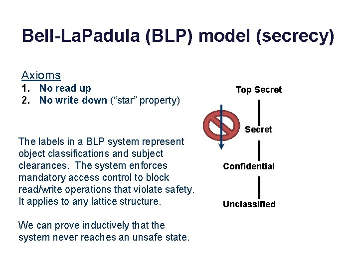 Bell-La. Padula (BLP) model (secrecy) Axioms 1. No read up 2. No write down