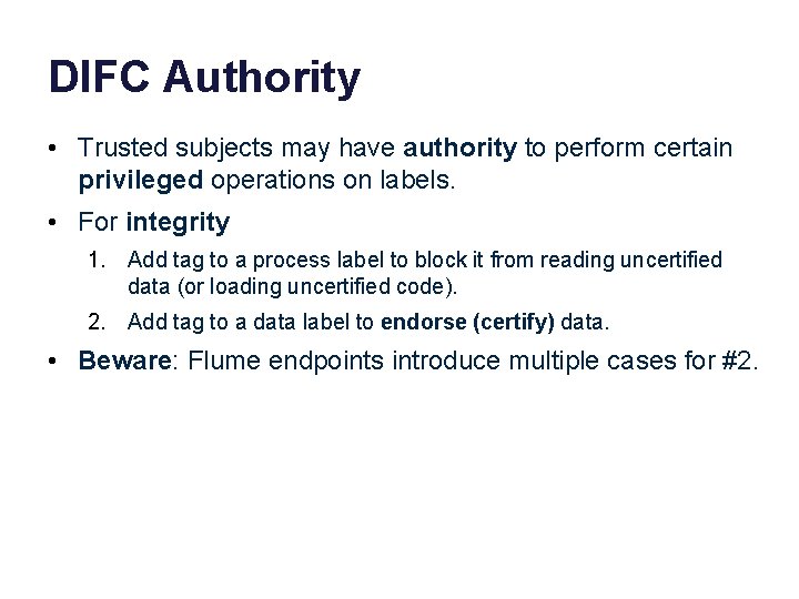 DIFC Authority • Trusted subjects may have authority to perform certain privileged operations on