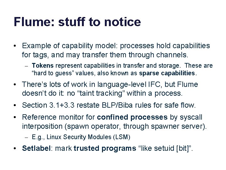 Flume: stuff to notice • Example of capability model: processes hold capabilities for tags,