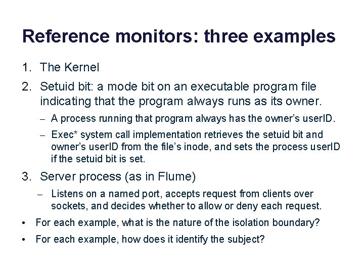 Reference monitors: three examples 1. The Kernel 2. Setuid bit: a mode bit on