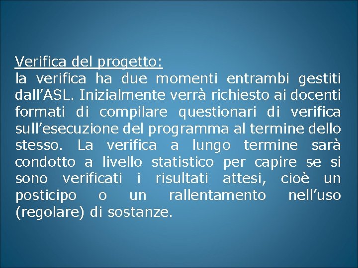 Verifica del progetto: la verifica ha due momenti entrambi gestiti dall’ASL. Inizialmente verrà richiesto