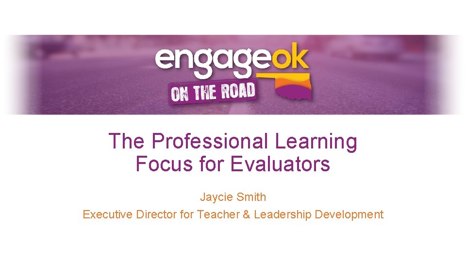 The Professional Learning Focus for Evaluators Jaycie Smith Executive Director for Teacher & Leadership