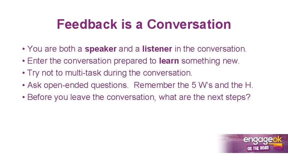 Feedback is a Conversation • You are both a speaker and a listener in