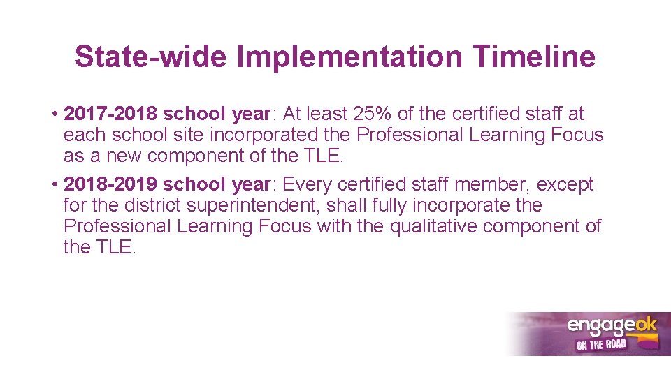 State-wide Implementation Timeline • 2017 -2018 school year: At least 25% of the certified