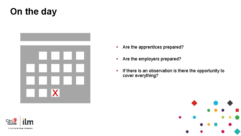 On the day x § Are the apprentices prepared? § Are the employers prepared? On the day x § Are the apprentices prepared? § Are the employers prepared?