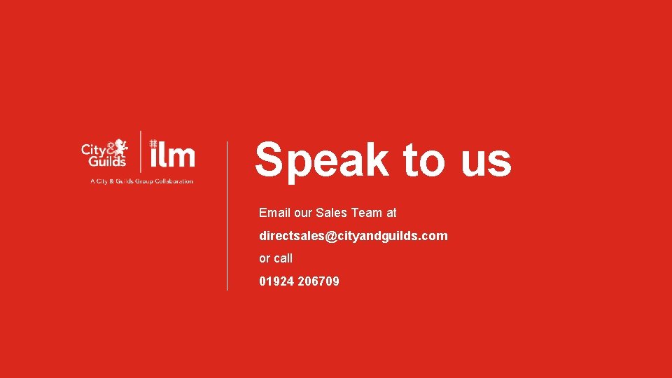 Speak to us Email our Sales Team at directsales@cityandguilds. com or call 01924 206709 Speak to us Email our Sales Team at directsales@cityandguilds. com or call 01924 206709