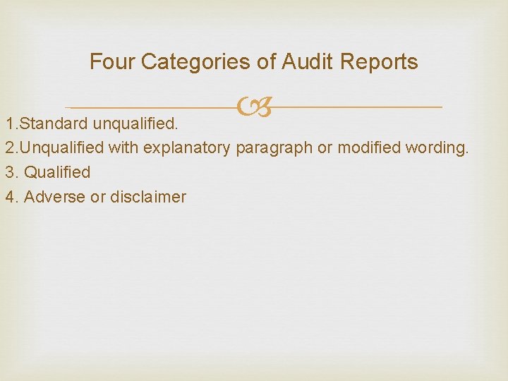 Four Categories of Audit Reports 1. Standard unqualified. 2. Unqualified with explanatory paragraph or