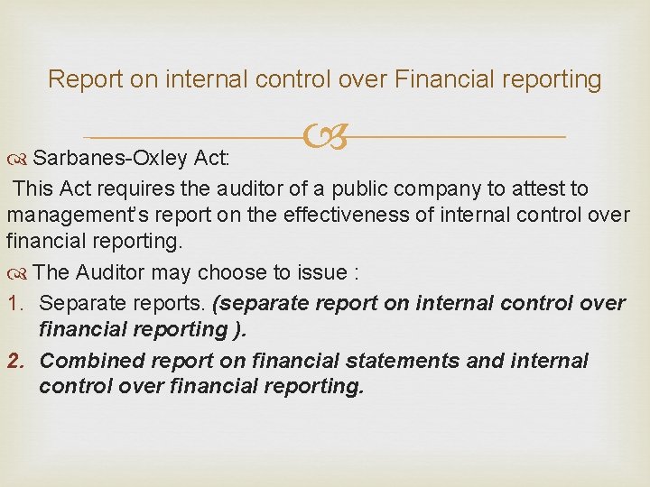 Report on internal control over Financial reporting Sarbanes-Oxley Act: This Act requires the auditor