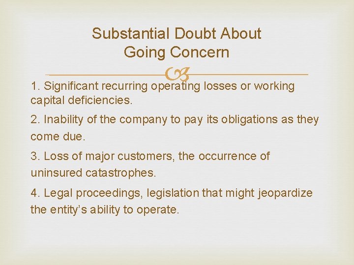 Substantial Doubt About Going Concern 1. Significant recurring operating losses or working capital deficiencies.