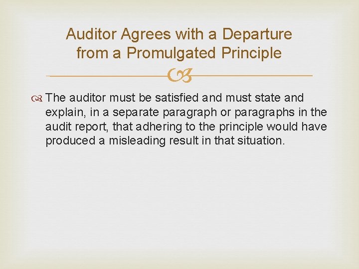 Auditor Agrees with a Departure from a Promulgated Principle The auditor must be satisfied