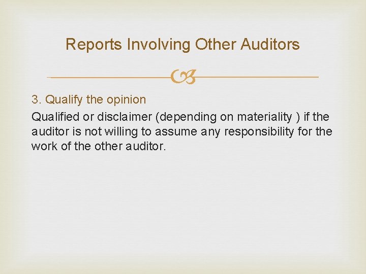 Reports Involving Other Auditors 3. Qualify the opinion Qualified or disclaimer (depending on materiality